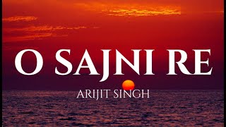 O Sajni Re  Lyrics  Arijit Singh [upl. by Sulrac]