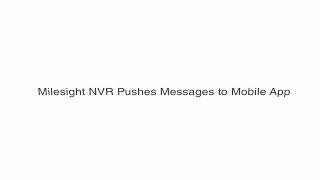 Milesight Operation of NVR amp APP Alarm Video Push [upl. by Suiradel]