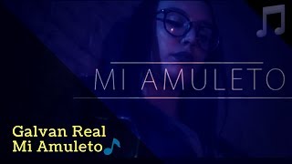 Galvan Real  Mi Amuleto letra🎵 [upl. by Nima]