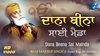 Dana Beena Sai Mainda  New Shabad Gurbani Kirtan  Bhai Sandeep Singh Ji Hazuri Ragi Amritsar [upl. by Gilmour248]