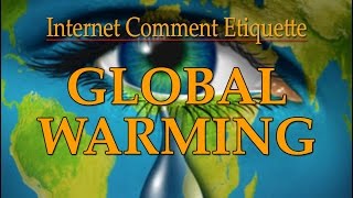 Internet Comment Etiquette quotGlobal Warmingquot [upl. by Wolfson37]