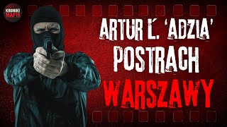 Najniebezpieczniejszy Gangster Warszawy – Artur Ł ps Adzia [upl. by Leuams988]