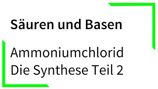 Ammoniumchlorid  Die Synthese Teil 2  Säuren und Basen [upl. by Rosemaria]