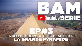 BAM YS EP3  LA RÉELLE COMPLEXITÉ DU CHANTIER DE LA GRANDE PYRAMIDE [upl. by Hoisch]