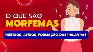 O que são morfemas Tudo sobre morfemas prefixos afixos formação das palavras [upl. by Nemrak]