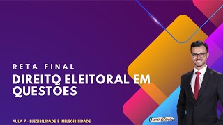 Reta Final em Questões  Aula 7  Elegibilidade e Inelegibilidade [upl. by Eillah649]