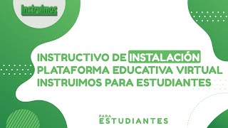 Instructivo de Instalación Plataforma Educativa Virtual Instruimos para Estudiantes [upl. by Yema]