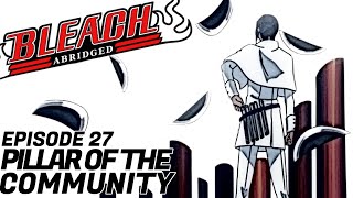 Bleach S Abridged Ep27  quotPillar of the Communityquot [upl. by Chita]