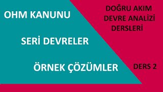 Doğru Akım Devre Analizi Dersleri Ders 2 OHM Kanunu Seri Devreler ve Örnek Çözümleri [upl. by Mcclelland138]