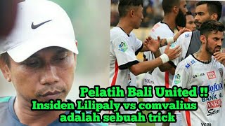 Pelatih Bali United  Insiden Lilipaly vs comvalius adalah sebuah trick [upl. by Amoihc]