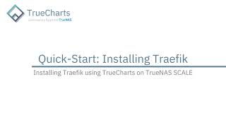 TrueNAS SCALE  Installing Traefik using TrueCharts [upl. by Hurwit]