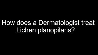 How does a Dermatologist treat Lichen planopilaris [upl. by Enomahs]