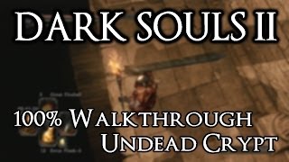 Dark Souls 2 100 Walkthrough 21 Undead Crypt All Items amp Secrets [upl. by Ahteres]