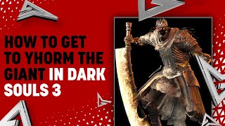 How to Get to Yhorm the Giant in Dark Souls 3 [upl. by Ognimod]