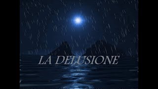 LA DELUSIONE [upl. by Eitisahc]