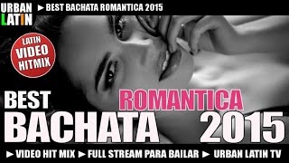 BEST BACHATA ROMANTICA 2015  Video Hit Mix [upl. by Orpheus541]