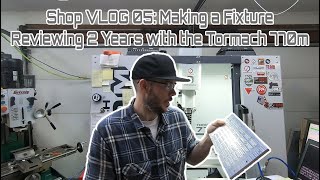 Shop VLOG 05  Tormach 770m 2 Year Review Machining a Production Fixture [upl. by Daffodil837]