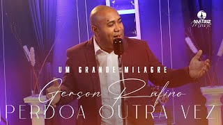 Gerson Rufino  Perdoa outra vez  DVD UM GRANDE MILAGRE Clipe Oficial [upl. by Kcinnay]