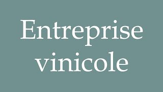 How to Pronounce Entreprise vinicole Wine company Correctly in French [upl. by Assenad]