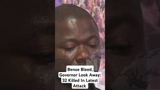 Benue Bleed Governor Look Away 32 Killed In Latest Attack [upl. by Wolff964]