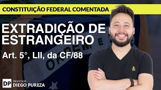 Extradição de Estrangeiro  Art 5º LII da CF88 [upl. by Kamila]