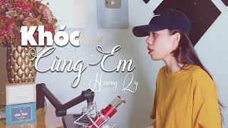 KHÓC CÙNG EM  Mr Siro x Gray x Wind  HƯƠNG LY COVER [upl. by Eelah915]