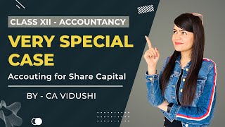 Very Special Case  Accounting for Share Capital  Class 12th Accountancy  VCC [upl. by Hatokad341]