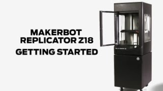 MakerBot Replicator Z18  Getting Started [upl. by Alhak]