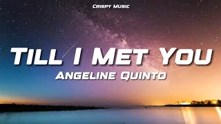 Till I Met You  Angeline Quinto Lyrics [upl. by Nirel707]