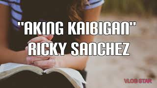 AKING KAIBIGAN by Ricky Sanchez [upl. by Binah]