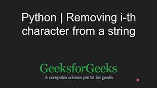 Python Programming Tutorial  Program for removing ith character from a string  GeeksforGeeks [upl. by Burty]