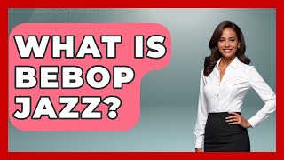 What Is Bebop Jazz  Jazz Music Legends [upl. by Aihtnys]