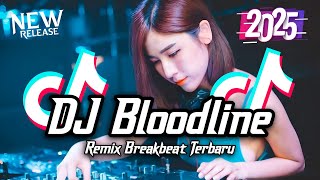 DJ Bloodline Breakbeat Tiktok Fyp Viral Remix Full Bass Version 2025 [upl. by Daryl176]