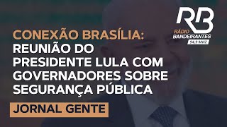 CONEXÃO BRASÍLIA Reunião do Presidente Lula com governadores sobre segurança pública [upl. by Artimid]