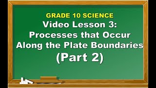 Science 10 Lesson 3 Processes That Occur Along The Plate Boundaries Part 2 [upl. by Ahseekat865]