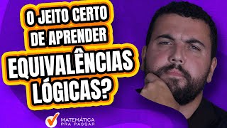 O Jeito Certo de Aprender Equivalências Lógicas [upl. by Vasily514]