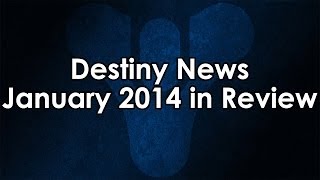 Destiny News January 2014 Recap The Podcast Weekly Updates and a Message to the New [upl. by Eatnhoj]