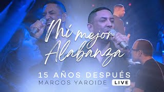 Marcos Yaroide  Mi Mejor Alabanza  15 Años Después Live [upl. by Ainer]