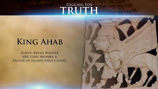 King Ahab Digging for Truth Episode 99 [upl. by Peursem]