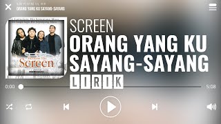 Screen  Orang Yang Ku SayangSayang Lirik [upl. by Leirud]