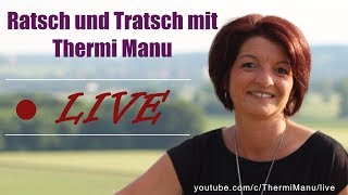 ♥ LIVE ♥ Ratsch und Tratsch mit Thermi Manu [upl. by Baptist]