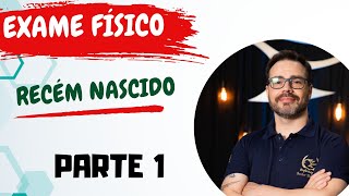 EXAME FÍSICO do Recém Nascido RN  Parte 1 [upl. by Harvard]