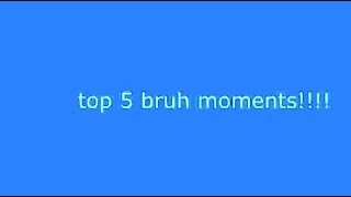 top 5 bruh moments [upl. by Aivata297]