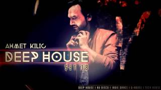 AHMET KILIC  DEEP HOUSE SET 18 [upl. by Boleslaw]