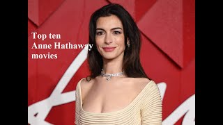 Top ten Anne Hathaway movies [upl. by Streeter256]