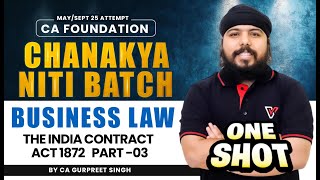 The India Contract Act 1872 Part 03  CA Foundation Business Laws  One Shot  CA Gurpreet Singh 📚 [upl. by Nodnol]