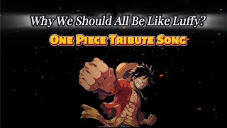 Why We Should All Be Like Luffy  One Piece Tribute Song [upl. by Gadmann497]