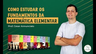 COMO ESTUDAR O FUNDAMENTOS DA MATEMÁTICA ELEMENTAR  Prof Cesar Annunciato [upl. by Assenov]