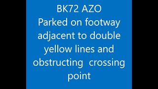 BK72 AZO Parked on footway adjecent to double yellow lines and obstructing a crossing point NIP [upl. by Laing]