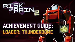 Risk of Rain 2  Loader The Thunderdome Achievement Guide  Anniversary Update [upl. by Gnus]